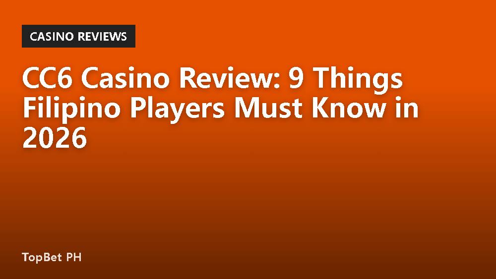 CC6 Casino Review: 9 Things Filipino Players Must Know in 2026