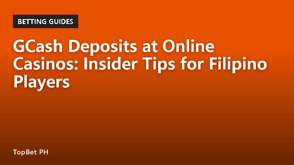 GCash Deposits at Online Casinos: Insider Tips for Filipino Players