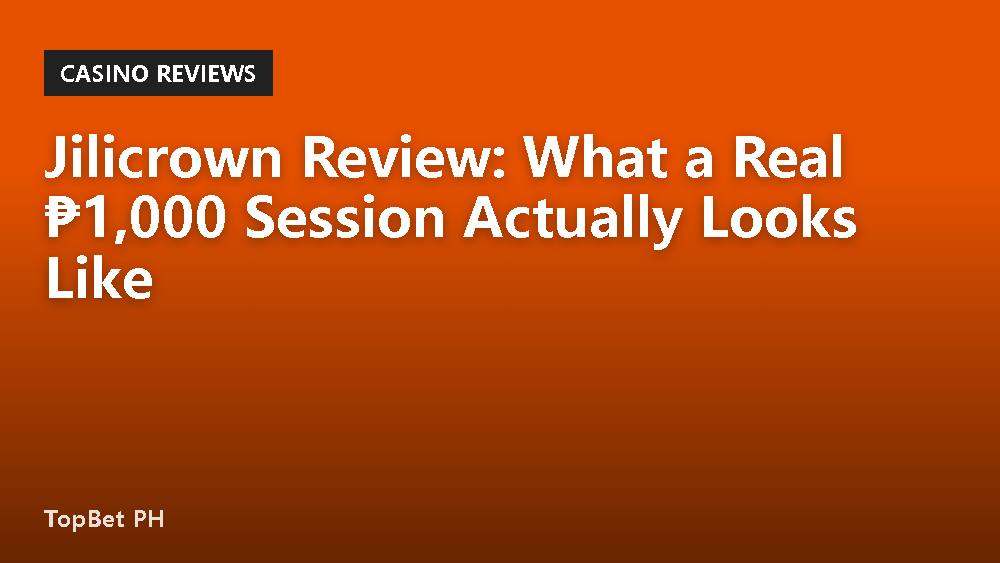 Jilicrown Review: What a Real ₱1,000 Session Actually Looks Like